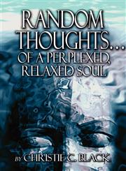 Random Thoughts.of a Perplexed, Relaxed Soul,1604415584,9781604415582