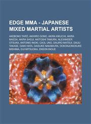 EDGE MMA - Japanese mixed martial artists Akebono Tarō, Akihiro Gono, Akira Kikuchi, Akira Maeda, Akira Shoji, Akitoshi Tamura, Alexander Otsuka, Antonio Inoki, Caol Uno, Daijiro Matsui, Daiju Takase, Daiki Hata, Daisuke Nakamura, Dokonjonosuke Mishima,1234807297,9781234807290