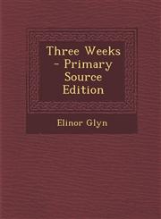 Three Weeks - Primary Source Edition,1287432883,9781287432883