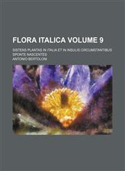 Flora italica Volume 9 ; sistens plantas in Italia et in insulis circumstantibus sponte nascentes,1130267857,9781130267853
