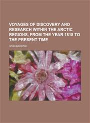 Voyages of discovery and research within the Arctic regions, from the year 1818 to the present time,1236811682,9781236811684