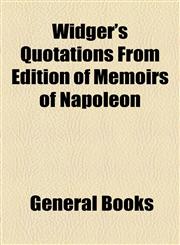Widger's Quotations From Edition of Memoirs of Napoleon,1153733331,9781153733335