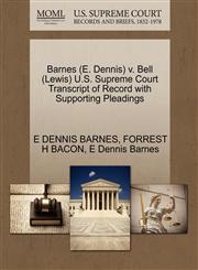 Barnes (E. Dennis) v. Bell (Lewis) U.S. Supreme Court Transcript of Record with Supporting Pleadings,1270617699,9781270617693