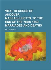 Vital Records of Andover, Massachusetts, to the End of the Year 1849,1235870790,9781235870798