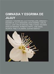 Gimnasia y Esgrima de Jujuy Gimnasia y Esgrima de Jujuy footballers, Gimnasia y Esgrima de Jujuy managers, David Ramírez, Carlos Veglio,1157842569,9781157842569