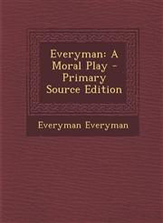 Everyman A Moral Play - Primary Source Edition,1294667270,9781294667278