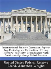 International Finance Discussion Papers Log-Periodogram Estimation of Long Memory Volatility Dependencies with Conditionally Heavy Tailed Returns,1288731930,9781288731930