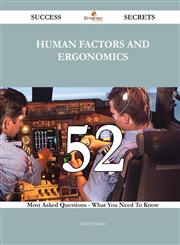 Human Factors and Ergonomics 52 Success Secrets - 52 Most Asked Questions on Human Factors and Ergonomics - What You Need to Know,1488543623,9781488543623