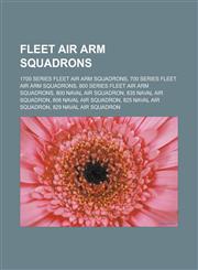 Fleet Air Arm squadrons 1700 series Fleet Air Arm squadrons, 700 series Fleet Air Arm squadrons, 800 series Fleet Air Arm squadrons, 800 Naval Air Squadron, 835 Naval Air Squadron, 806 Naval Air Squadron, 825 Naval Air Squadron,1157833233,9781157833239