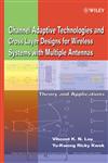 Channel Adaptive Technologies and Cross Layer Designs for Wireless Systems with Multiple Antennas Theory and Applications,0471648655,9780471648659