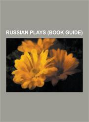 Russian Plays (Book Guide) Plays by Aleksandr Ostrovsky, Plays by Aleksandr Pushkin, Plays by Aleksandr Solzhenitsyn, Plays by Aleksey Konstantin,1230612998,9781230612997