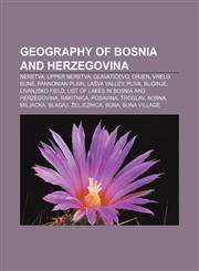 Geography of Bosnia and Herzegovina Neretva, Upper Neretva, Glavatičevo, Orjen, Vrelo Bune, Pannonian Plain, Lašva Valley, Pliva, Blidinje,1156480485,9781156480489
