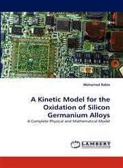 A Kinetic Model for the Oxidation of Silicon Germanium Alloys,3838348575,9783838348575