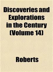 Discoveries and Explorations in the Century (Volume 14),1152235621,9781152235625