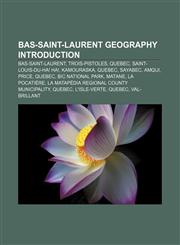 Bas-Saint-Laurent geography Introduction Bas-Saint-Laurent, Trois-Pistoles, Quebec, Saint-Louis-du-Ha! Ha!, Kamouraska, Quebec, Sayabec, Amqui,1155931033,9781155931036