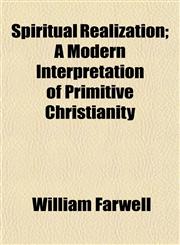 Spiritual Realization; A Modern Interpretation of Primitive Christianity,1152481088,9781152481084