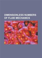 Dimensionless Numbers of Fluid Mechanics Archimedes Number, Atwood Number, Biot Number, Brinkman Number, Capillary Number, Cauchy Number, Damkohler N,1230779418,9781230779416