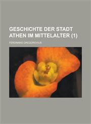 Geschichte Der Stadt Athen Im Mittelalter (1),1234470020,9781234470029