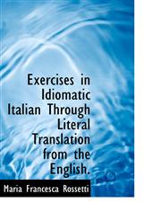 Exercises in Idiomatic Italian Through Literal Translation from the English.,1103402099,9781103402090