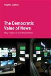 The Democratic Value Of News,0230271537,9780230271531