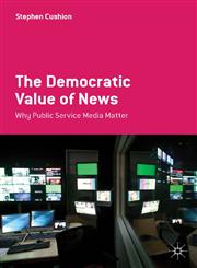 The Democratic Value Of News,0230271537,9780230271531