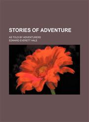Stories of Adventure; As Told by Adventurers,1150381159,9781150381157