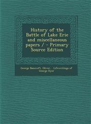 History of the Battle of Lake Erie and Miscellaneous Papers / - Primary Source Edition,1294708120,9781294708124