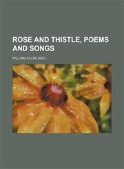 Rose and thistle, poems and songs,113073398X,9781130733983