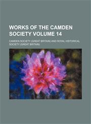 Works of the Camden Society Volume 14,1130462463,9781130462463