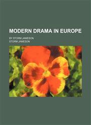 Modern drama in Europe; by Storm Jameson,1150687347,9781150687341