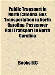Public Transport in North Carolina Bus Transportation in North Carolina, Passenger Rail Transport in North Carolina,1158051719,9781158051717