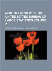 Monthly review of the United States Bureau of Labor Statistics Volume 2,1130942317,9781130942316