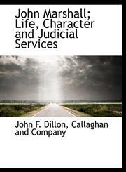John Marshall; Life, Character and Judicial Services,1140243144,9781140243144