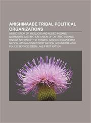 Anishinaabe tribal political organizations Association of Iroquois and Allied Indians, Nishnawbe Aski Nation, Union of Ontario Indians,1157074839,9781157074830