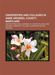 Universities and colleges in Anne Arundel County, Maryland United States Naval Academy, St. John's College, Anne Arundel Community College,1233141929,9781233141920