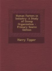 Human Factors in Industry A Study of Group Organization - Primary Source Edition,1294322028,9781294322023