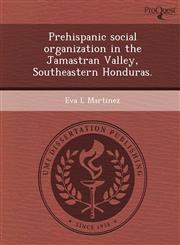 Prehispanic social organization in the Jamastran Valley, Southeastern Honduras.,124895713X,9781248957134