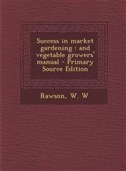 Success in market gardening and vegetable growers' manual - Primary Source Edition,1293057568,9781293057568