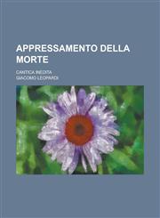 Appressamento Della Morte; Cantica Inedita,1234498057,9781234498054