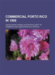 COMMERCIAL PORTO RICO IN 1906,1130791912,9781130791914