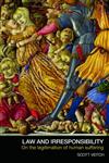 Law and Irresponsibility On the Legitimation of Human Suffering,0415442516,9780415442510