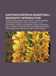 Eastern European basketball biography Introduction Gabriela Marginean, Sergei Belov, Timofey Mozgov, Alexander Gomelsky, Kyrylo Fesenko,1157050905,9781157050902