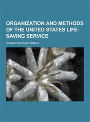 Organization and Methods of the United States Life-Saving Service,1230319735,9781230319735