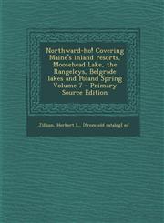 Northward-Ho! Covering Maine's Inland Resorts, Moosehead Lake, the Rangeleys, Belgrade Lakes and Poland Spring Volume 7 - Primary Source Edition,1293636509,9781293636503