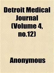 Detroit Medical Journal (Volume 4, no.12),1152676091,9781152676091