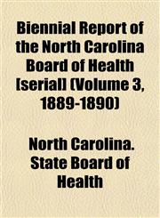 Biennial Report of the North Carolina Board of Health [serial] (Volume 3, 1889-1890),1152872532,9781152872530