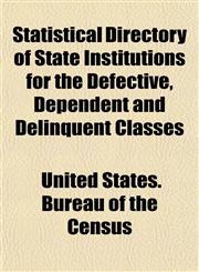 Statistical Directory of State Institutions for the Defective, Dependent and Delinquent Classes,115184683X,9781151846839