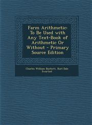 Farm Arithmetic To Be Used with Any Text-Book of Arithmetic or Without,1289365555,9781289365554