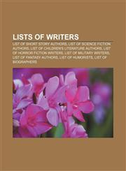 Lists of writers List of short story authors, List of science fiction authors, List of children's literature authors,1157659306,9781157659303