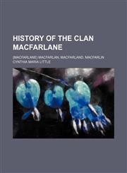 History of the clan MacFarlane; (Macfarlane) MacFarlan, MacFarland, MacFarlin,1150558733,9781150558733